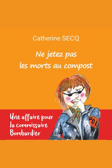 Ne jetez pas les morts au compost - Une affaire pour la commissaire Bombardier - cover