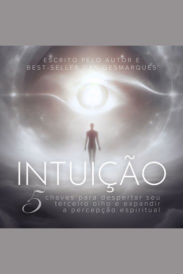 Intuição - 5 Chaves Para Despertar Seu Terceiro Olho e Expandir a Percepção Espiritual - cover