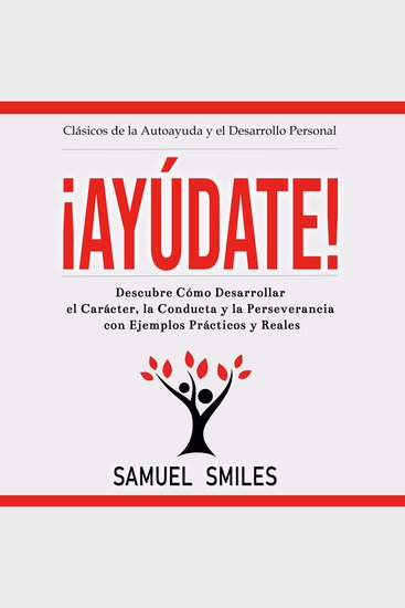 ¡Ayúdate! - Descubre cómo desarrollar el carácter la conducta y la perseverancia con ejemplos prácticos y reales - cover