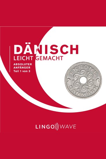 Dänisch Leicht Gemacht - Absoluter Anfänger - Teil 1 von 3 - cover