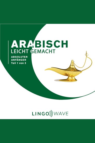Arabisch Leicht Gemacht - Absoluter Anfänger - Teil 1 von 3 - cover