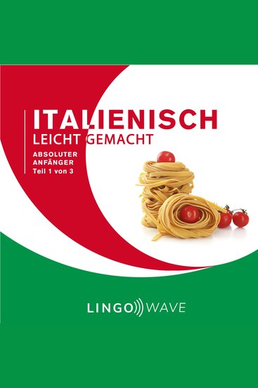 Italienisch Leicht Gemacht - Absoluter Anfänger - Teil 1 von 3 - cover