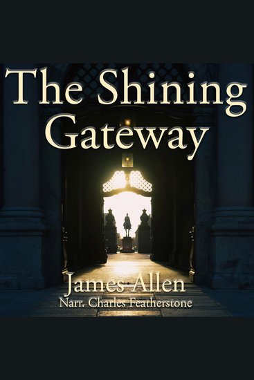 The Shining Gateway - A simple and practical guide to meditation by the author of As A Man Thinketh - cover