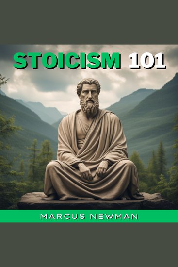 Stoicism 101 - Timeless Wisdom to Increase Your Mental Toughness Self Discipline and Leadership Learn Practical Stoic Philosophy and Daily Meditations to gain Emotional Resilience Calmness and Positivity for Success & Happiness in Life without stress - cover
