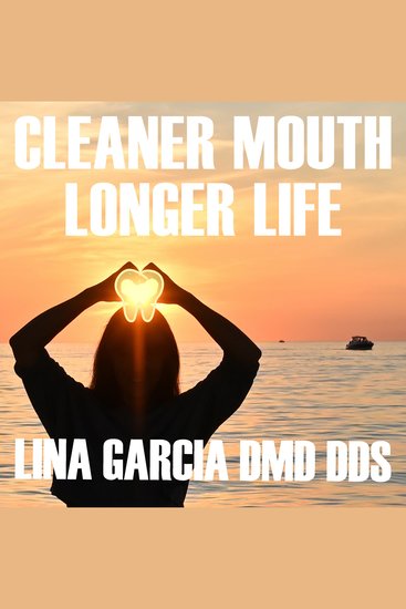 Cleaner Mouth Longer Life - What Mainstream Medicine and Conventional Dentistry Don’t Know or Won’t Tell You - cover