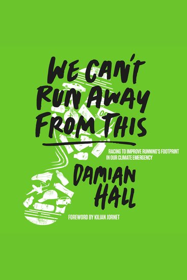 We Can't Run Away From This - Racing to improve running’s footprint in our climate emergency - cover