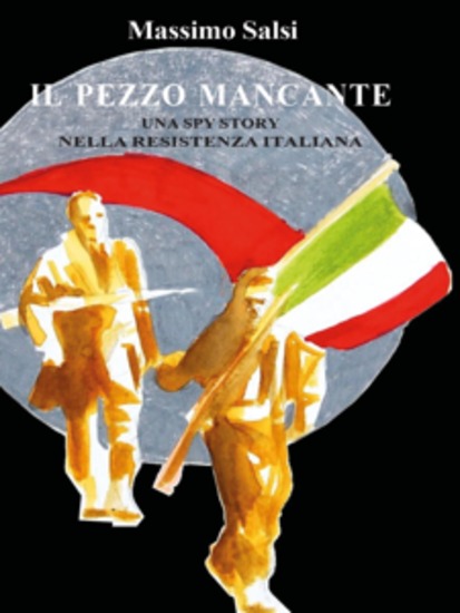Il pezzo mancante Una spy story nella Resistenza italiana - cover