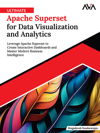 Ultimate Apache Superset for Data Visualization and Analytics - Leverage Apache Superset to Create Interactive Dashboards and Master Modern Business Intelligence - cover