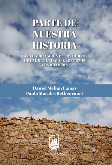 Parte de nuestra historia - La rehabilitación de los Hornos de Cal y de El Charco Los Pozos y La Hondura - cover