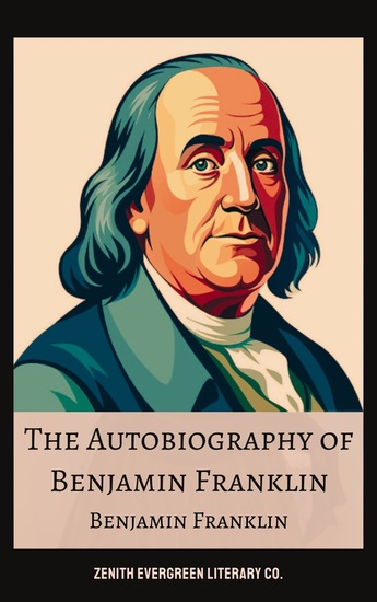The Autobiography of Benjamin Franklin - A Journey of Genius and Legacy - cover