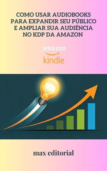 Como Usar Audiobooks para Expandir Seu Público e Ampliar Sua Audiência no KDP da Amazon - cover