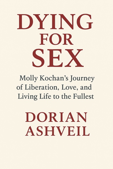 Dying for Sex - Molly Kochan's Journey of Liberation Love and Living Life to the Fullest - cover