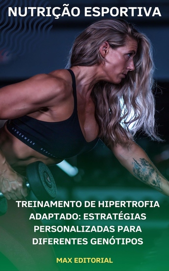 Treinamento de Hipertrofia Adaptado - Estratégias Personalizadas para Diferentes Genótipos - cover