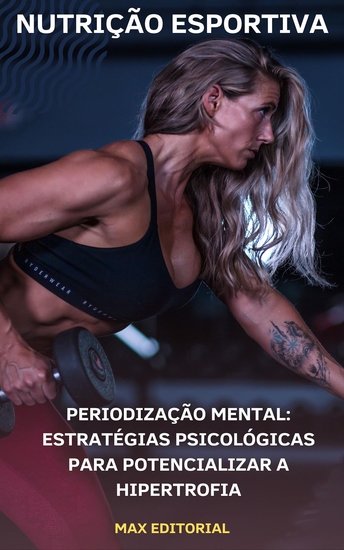 Periodização Mental - Estratégias Psicológicas para Potencializar a Hipertrofia - cover