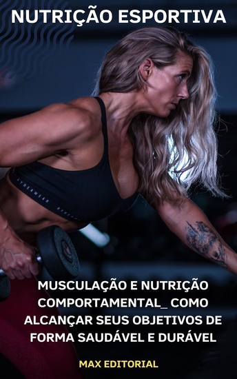Musculação e Nutrição Comportamental - Como Alcançar Seus Objetivos de Forma Saudável e Durável - cover
