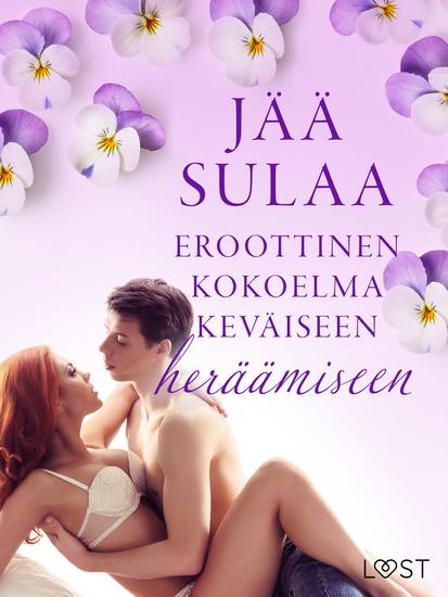 Jää sulaa: Eroottinen kokoelma keväiseen heräämiseen - cover