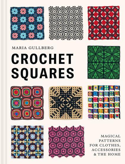 Crochet Squares - Magical patterns for clothes accessories and the home - cover