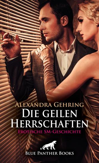 Die geilen Herrschaften | Erotische SM-Geschichte - Ein unkontrollierter Rausch - cover