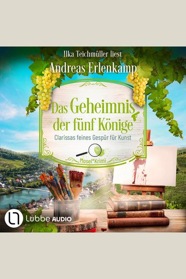 Das Geheimnis der fünf Könige - Clarissas feines Gespür für Kunst - Mosel-Krimi Teil 5 (Ungekürzt) - cover