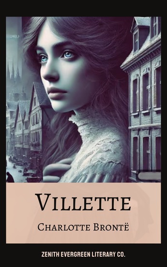 Villette - Charlotte Brontë's Haunting Tale of Love Mystery and Independence - cover
