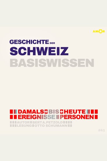 Geschichte der Schweiz - Damals bis heute Ereignisse Personen Zusammenhänge - Basiswissen (ungekürzt) - cover