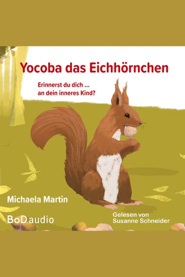 Yocoba das Eichhörnchen - Erinnerst du dich an dein inneres Kind? Eine bezaubernde Geschichte darüber wie wir Ungeklärtes und Schmerzhaftes in unserer Vergangenheit verarbeiten können (Ungekürzt) - cover