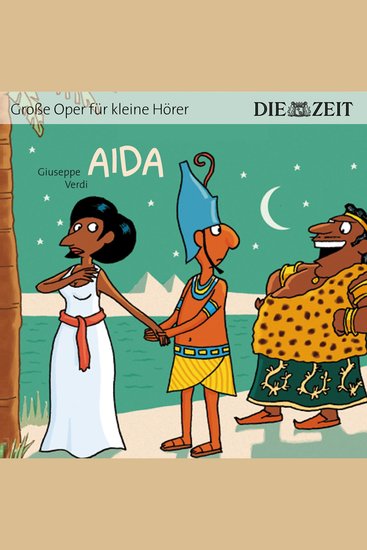 Die ZEIT-Edition "Große Oper für kleine Hörer" Aida (ungekürzt) - cover