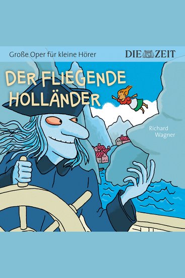 Die ZEIT-Edition "Große Oper für kleine Hörer" Der fliegende Holländer (ungekürzt) - cover