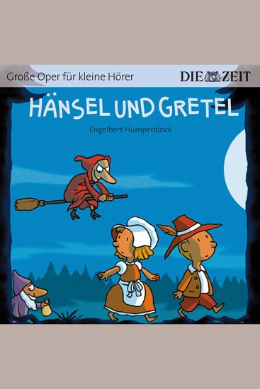 Die ZEIT-Edition "Große Oper für kleine Hörer" Hänsel und Gretel (ungekürzt) - cover