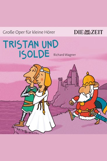Die ZEIT-Edition "Große Oper für kleine Hörer" Tristan und Isolde (ungekürzt) - cover