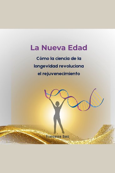 La Nueva Edad - La ciencia ha cambiado las reglas del envejecimiento: así puedes aprovecharlo - cover