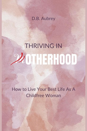 Thriving in Otherhood - How to Live Your Best Life As A Childfree Woman - cover
