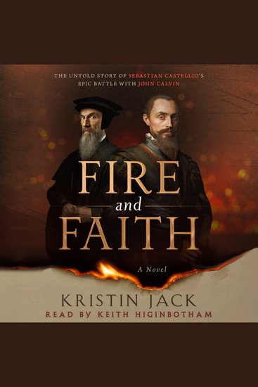 Fire and Faith - The Untold Story of Sebastian Castellio's Epic Battle with John Calvin - cover