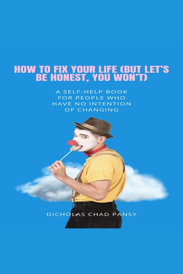 "How to Fix Your Life (But Let’s Be Honest You Won’t)" - A Self-Help Book for People Who Have No Intention of Changing - cover