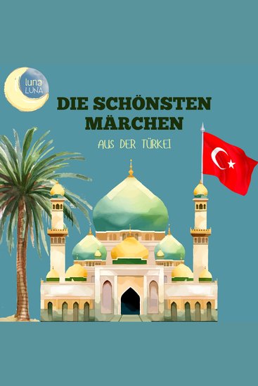 Die schönsten Märchen aus der Türkei - 20 wunderbare türkische Geschichten! - cover