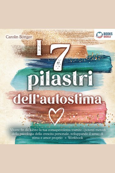 I 7 pilastri dell'autostima: Vivere fin da subito la tua consapevolezza tramite i potenti metodi della psicologia della crescita personale sviluppando il senso di stima e amor proprio - cover