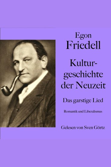 Egon Friedell: Kulturgeschichte der Neuzeit Das garstige Lied - Romantik und Liberalismus - cover