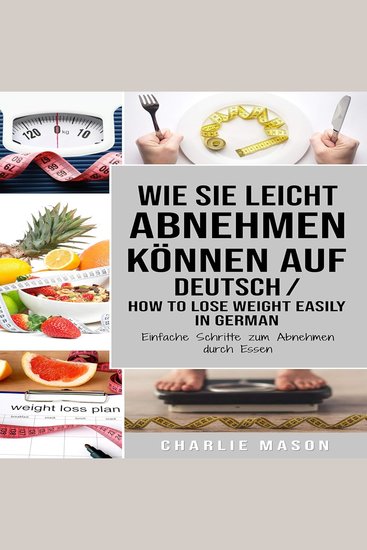 Wie Sie leicht abnehmen können Auf Deutsch How to lose weight easily In German Einfache Schritte zum Abnehmen durch Essen (German Edition) - cover