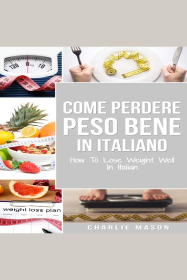 Come Perdere Peso Bene In italiano How To Lose Weight Well In Italian (Italian Edition) - cover