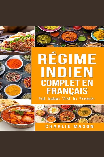 Régime indien complet En français Full Indian Diet In French: Meilleures recettes indiennes délicieuses (French Edition) - cover