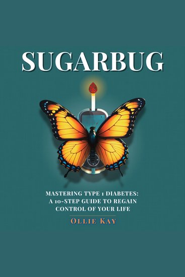 Sugarbug - Mastering Type 1 Diabetes A 10-Step Guide to Regain Control of Your Life - cover