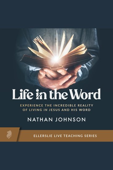 Life in the Word - Experience the Incredible Reality of Living in Jesus and His Word - cover