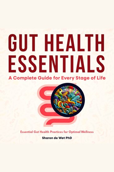 Gut Health Essentials: - A Complete Guide for Every Stage of Life - Essential Gut Health Practices for Optimal Wellness - cover