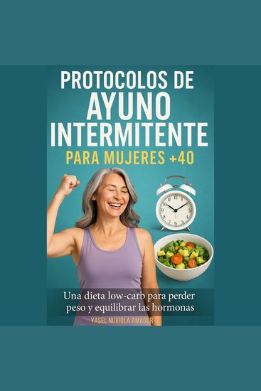 Protocolos de ayuno intermitente para mujeres +40 - Guía de menús semanales con recetas low-carb - cover