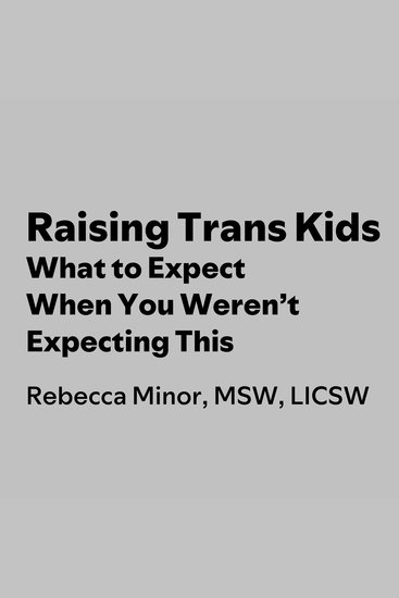 Raising Trans Kids - What to Expect When You Weren’t Expecting This - cover