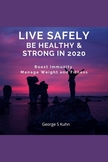 Live Safely Be Healthy & Strong in 2020 - Boost Immunity Manage Weight and Fitness - cover