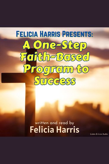 Felicia Harris Presents: A One-Step Faith-Based Program to Success - cover
