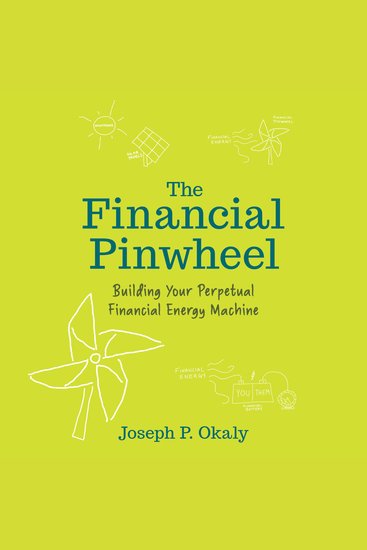 The Financial Pinwheel - Building Your Perpetual Financial Energy Machine - cover