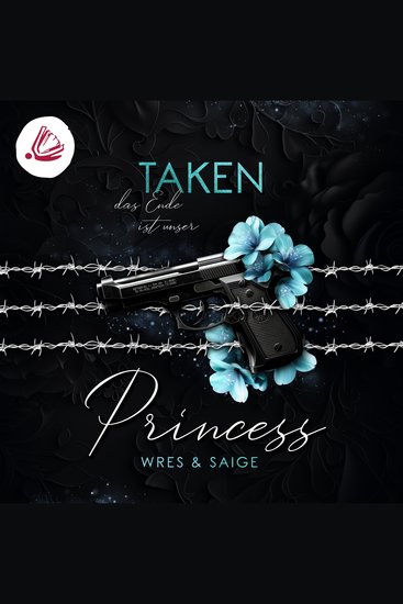 TAKEN PRINCESS: Das Ende ist unser (Taken Princess - Band 3) - Wres & Saige - cover