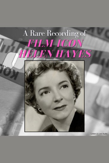 A Rare Recording of Film Icon Helen Hayes - cover